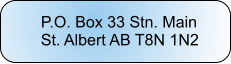 P.O. Box 33 Stn. Main St. Albert AB T8N 1N2